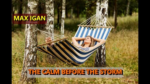 MAX IGAN - THE CALM BEFORE THE STORM.