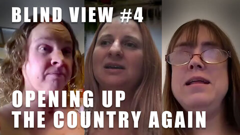 Blind View: Episode 4 - Opening Up the Country Again