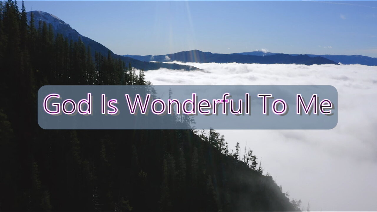 Prayerful Songs Of Worship: God Is Wonderful To Me (with Lyrics)