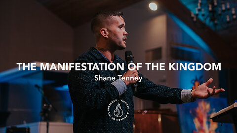 The Manifestation of the Kingdom | Shane Tenney [April 1st, 2023]