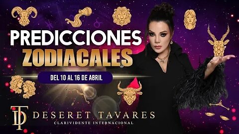 Predicciones Zodiacales 10 al 16 de Abril | Deseret Tavares