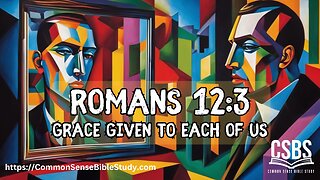 Grace Given to Each of Us, Romans 12:3