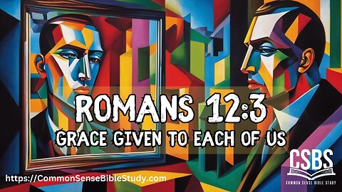 Grace Given to Each of Us, Romans 12:3