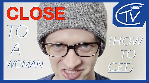 Close to a Woman (How to Get)