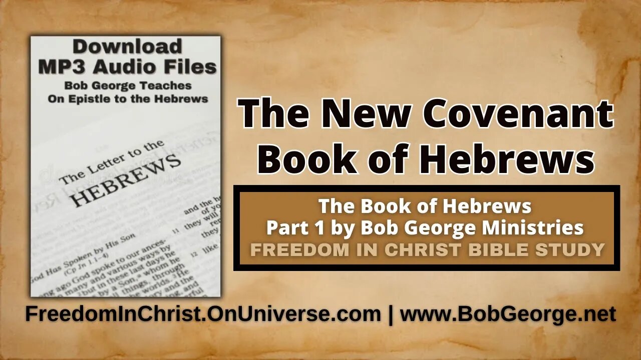 The New Covenant ~ Book of Hebrews by BobGeorge.net | Freedom In Christ Bible Study