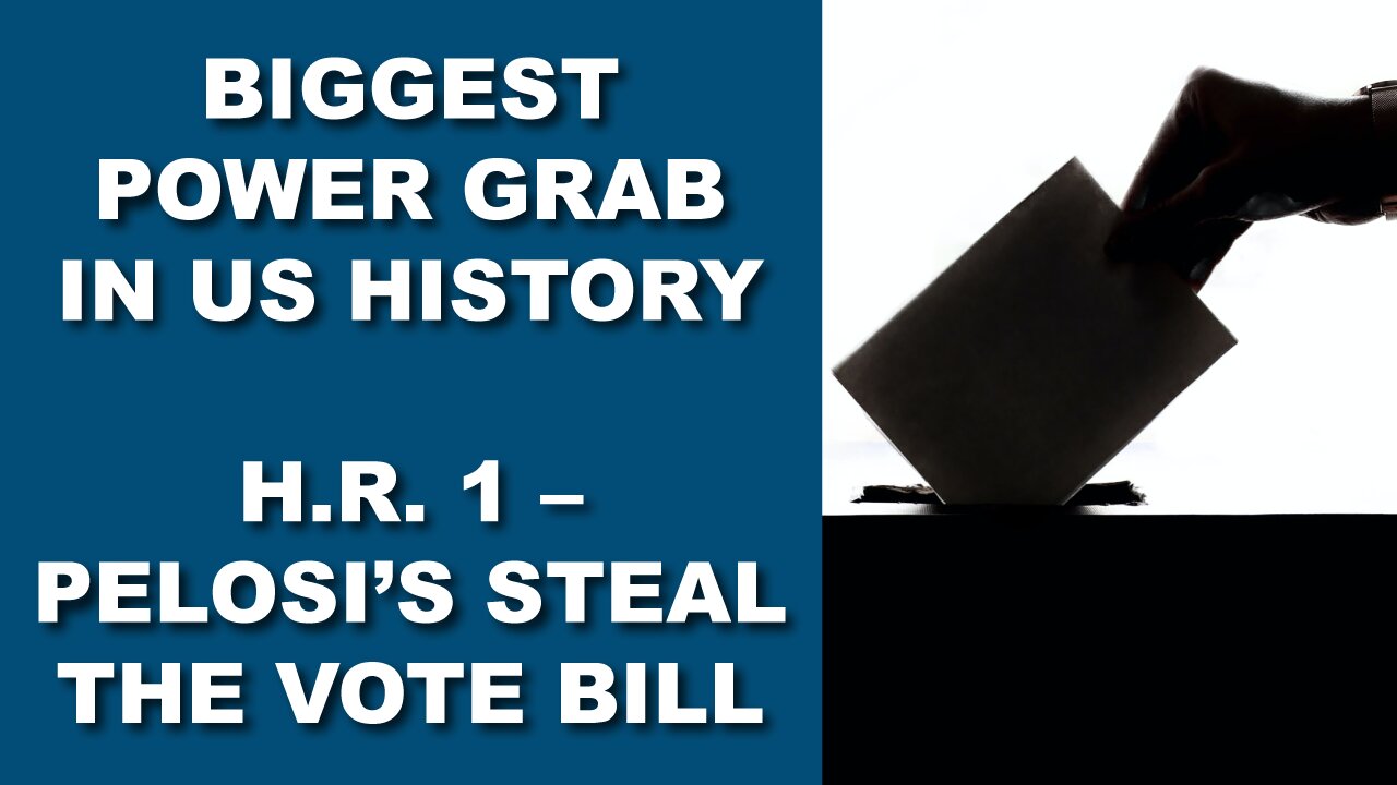 Biggest Power Grab In U.S. History H.R. 1 – Pelosi's Steal The Vote Bill