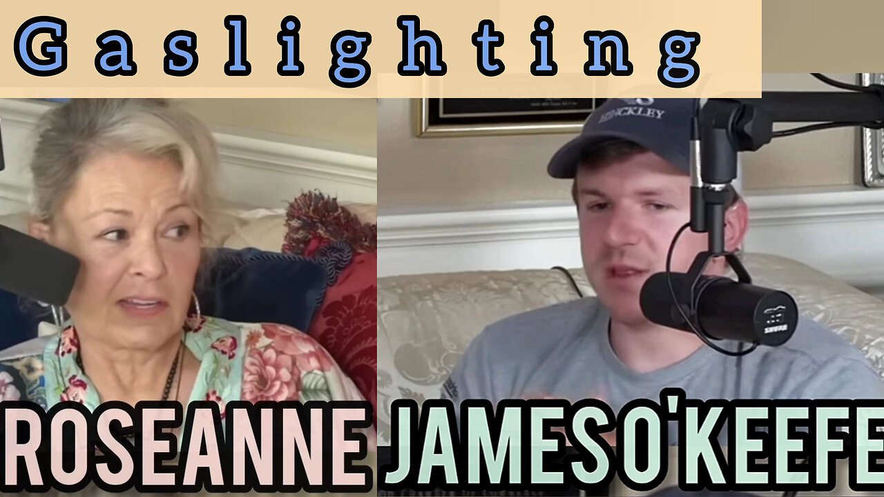 James O'Keefe & Roseanne on gaslighting | toxic relationships, psychology, podcast, project veritas