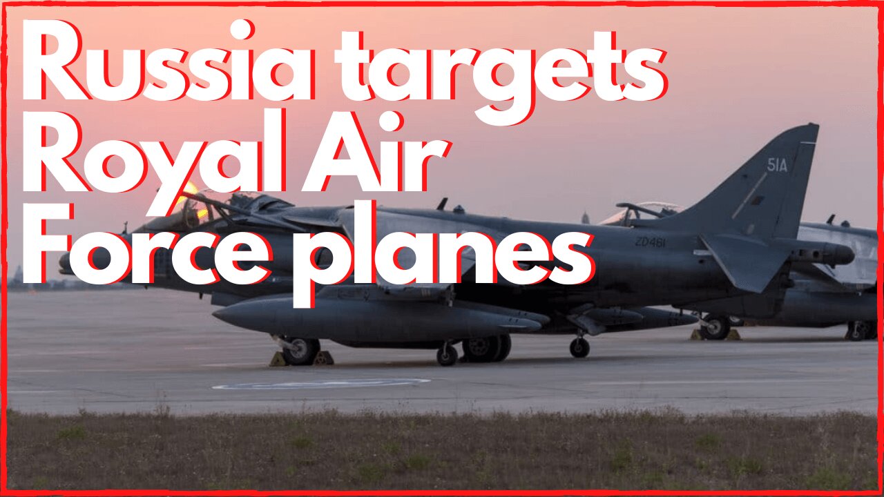 Russia targets Royal Air Force planes