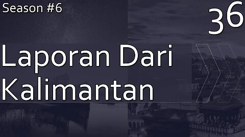 Laporan Dari Kalimantan - Season 6, Episode 36