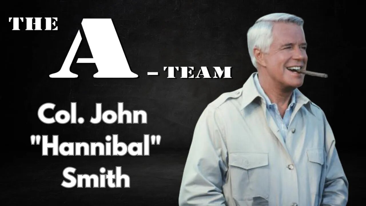 Unraveling the Brilliance of Col. John "Hannibal" Smith | The A-Team Character Analysis