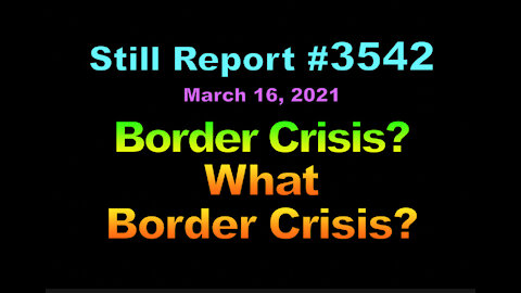 Border Crisis? - What Border Crisis??, 3542