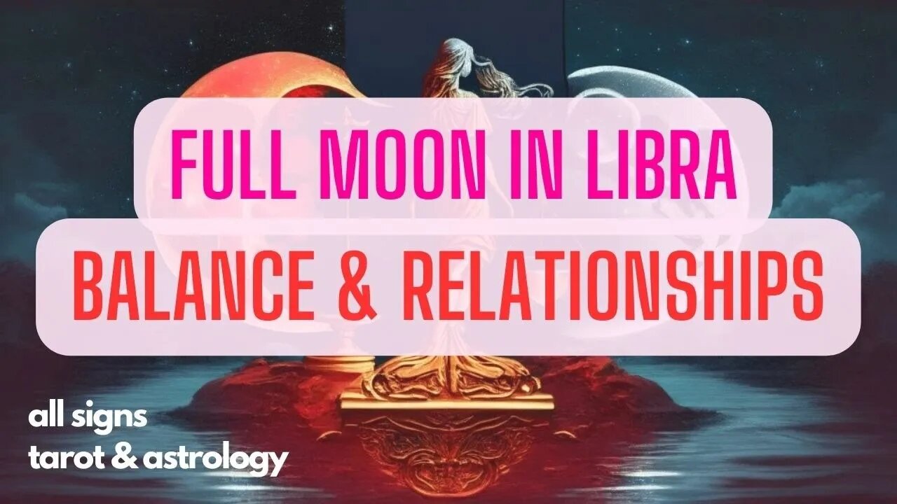 Full Moon In Libra - Balance in Relationships (All Signs Tarot & Astrology)