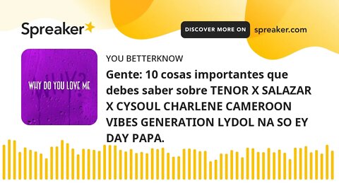 Gente: 10 cosas importantes que debes saber sobre TENOR X SALAZAR X CYSOUL CHARLENE CAMEROON VIBES G