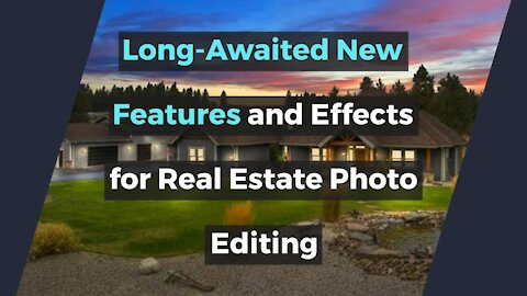 Long-Awaited New Features and Effects for Real Estate Photo Editing