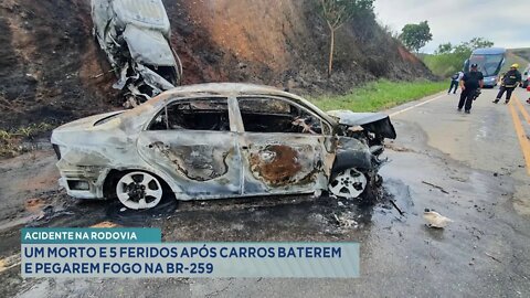 Acidente na Rodovia: 1 morto e 5 feridos após Carros baterem e pegarem fogo na BR-259.