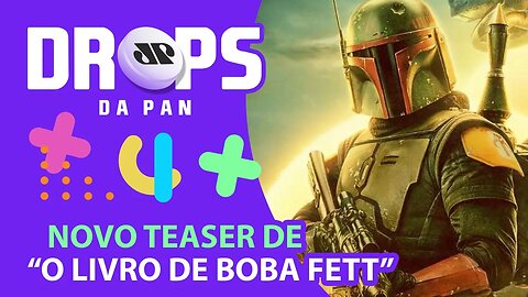 SAIU O NOVO TEASER "O LIVRO DE BOBA FETT" | DROPS da Pan - 30/11/21