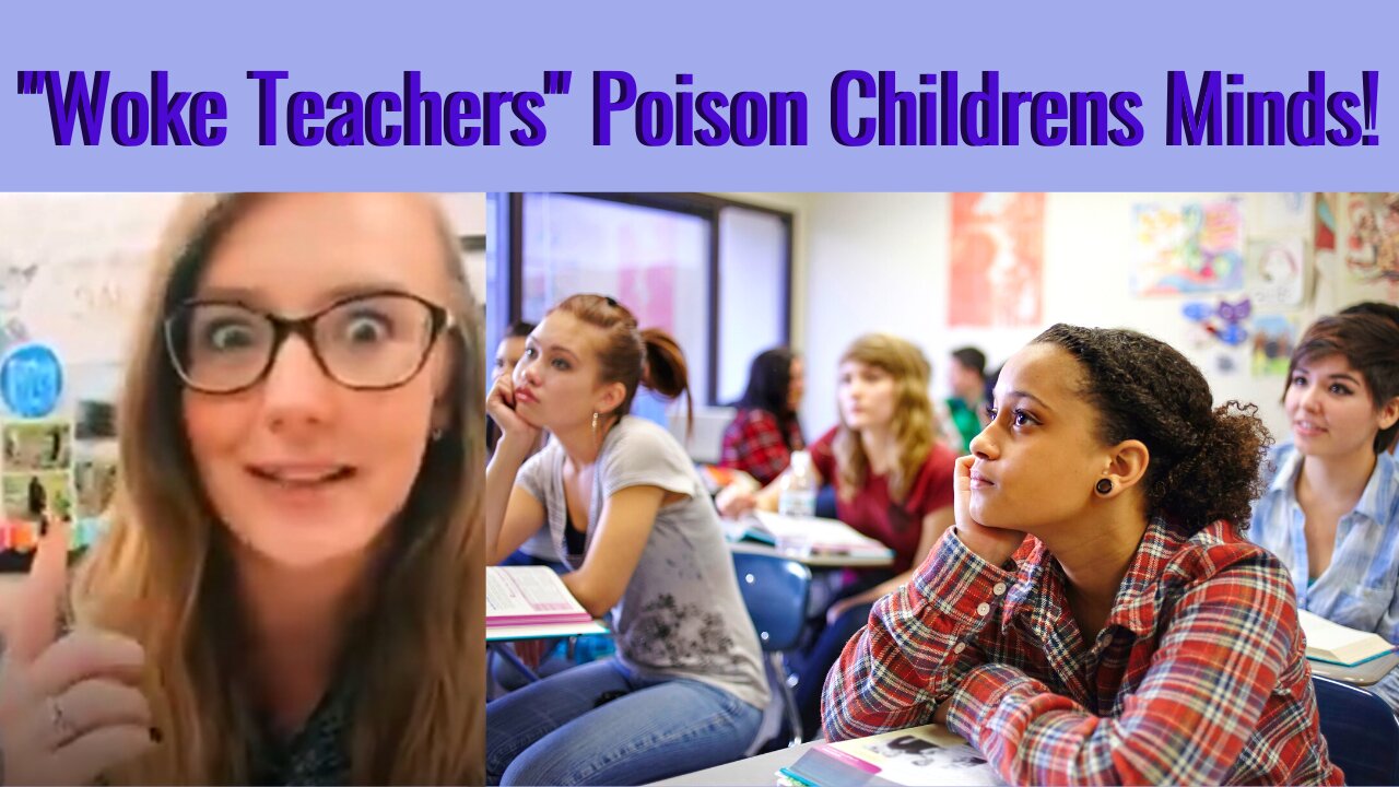 Woke Teachers a Danger to Impressionable Kids Minds | Enough Craziness in the World Today