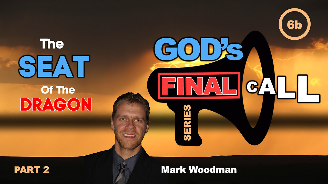 Mark Woodman - God's Final Call Part 6b- The Seat Of The Dragon [Part 2]