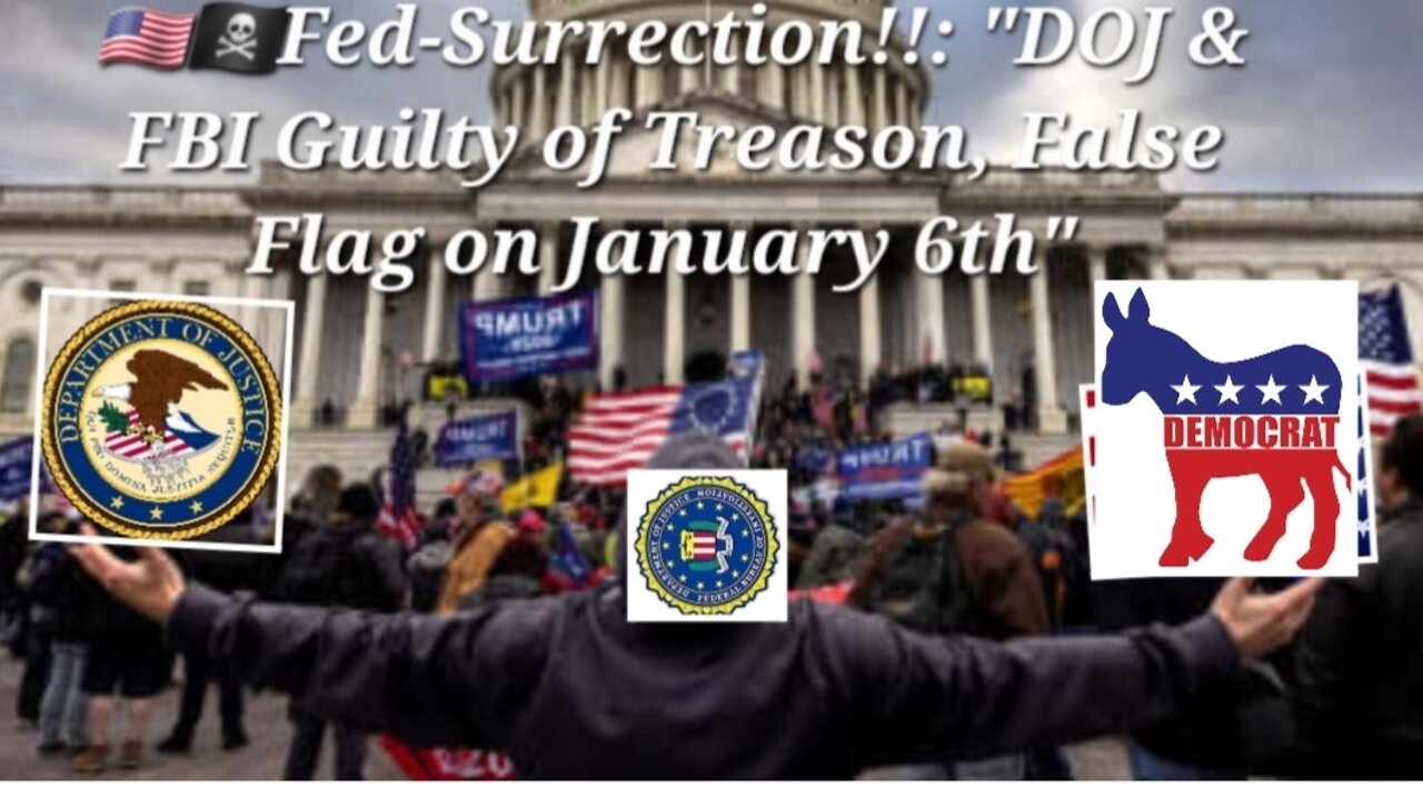 🇺🇲🏴☠️Fed-Surrection!!: "DOJ & FBI Guilty of Treason, False Flag on January 6th"