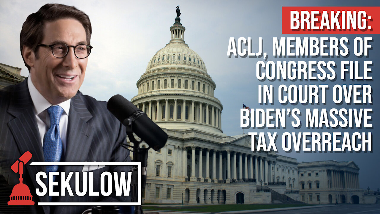 BREAKING: ACLJ, Members of Congress File in Court Over Biden’s Massive Tax Overreach