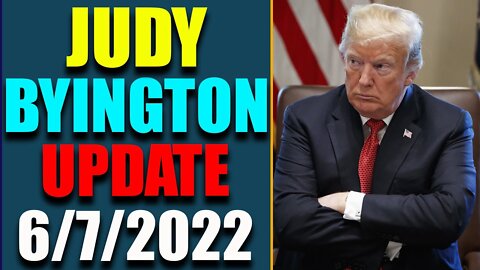 JUDY BYINGTON INTEL: RESTORED REPUBLIC VIA A GCR HUGE UPDATE AS OF JUNE 7, 2022 - TRUMP NEWS
