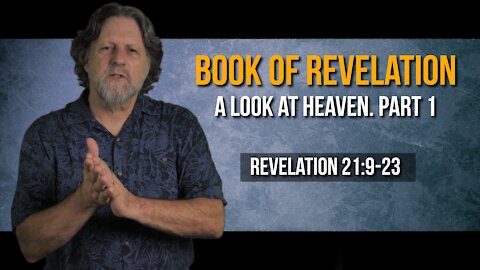 Book of Revelation 61: A Look at Heaven. Part 1