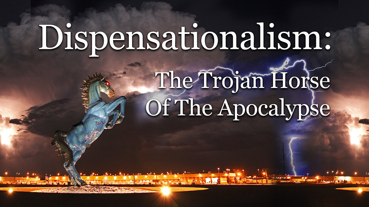 Dispensationalism, the Trojan Horse of the Apocalypse