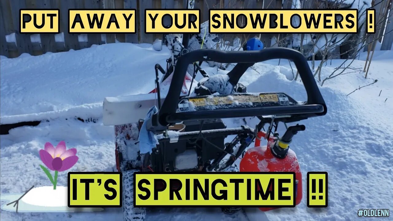 It's SPRINGTIME ! Time To PUT AWAY Your Snowblower !!