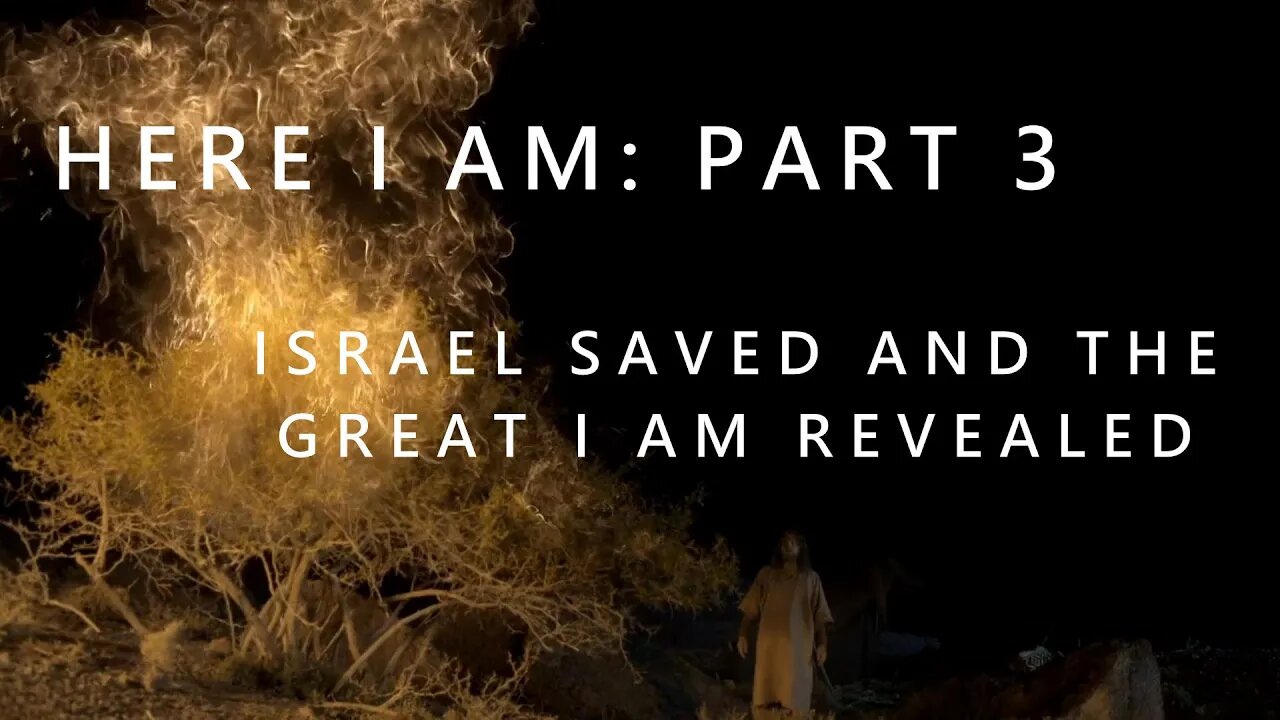 Here I am Part 3 (Israel saved and the Great I am revealed)