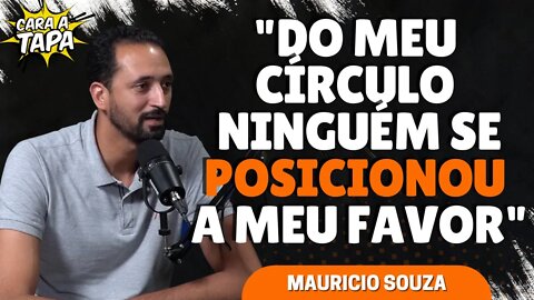 MAURICIO SOUZA DIZ QUAIS PESSOAS MAIS LHE DERAM APOIO E QUEM LHE DEU AS COSTAS