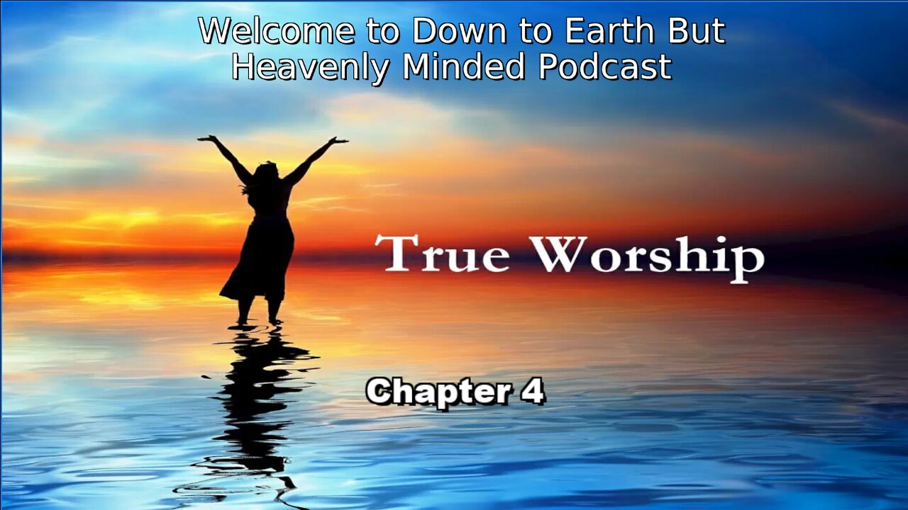 The True Worship by J. S. Blackburn, on Down to Earth But Heavenly Minded Podcast, Chapter 4