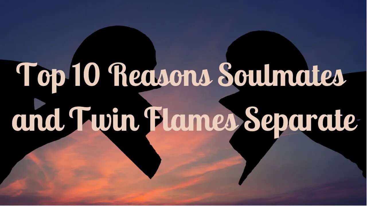 Reasons Why Soulmates and Twin Flames Separate - Has Your Soulmate or Twin Flame Separated from You?