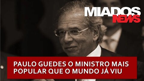 Miados News - Paulo Guedes, o Ministro mais popular do Mundo