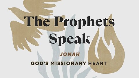 The Prophet speaks | Part 8 | Jonah