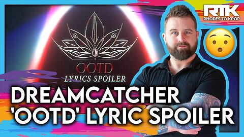 DREAMCATCHER (드림캐쳐) - 'OOTD' Lyric Spoiler (Reaction)