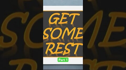 GET SOME REST Part 1