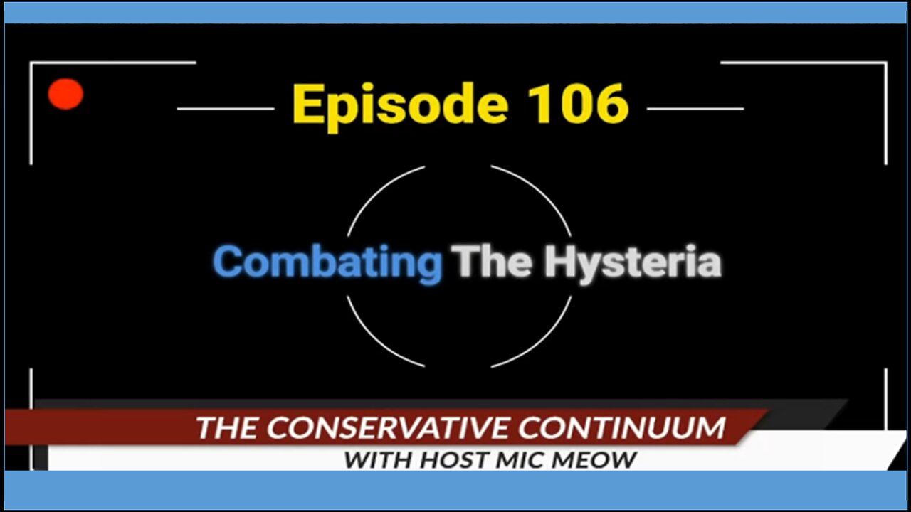 The Conservative Continuum, Episode 106: "Combating The Hysteria" - Bradford Geyer