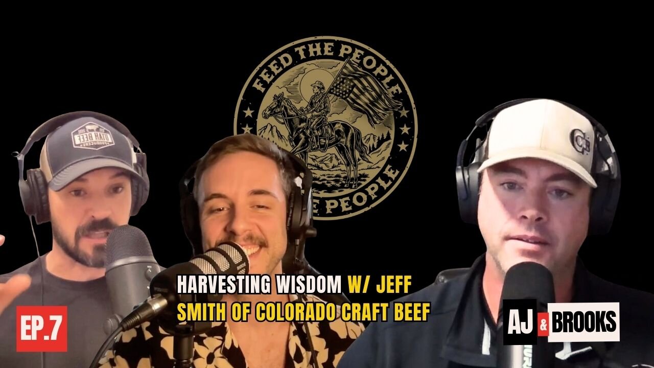 07 - Harvesting Wisdom w/ Jeff Smith of Colorado Craft Beef