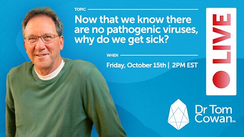 Now That We Know There Are No Pathogenic Viruses, Why Do We Get Sick? October 15th Webinar