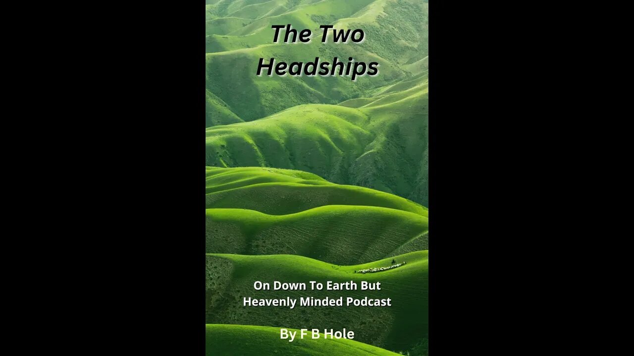 The Two Headships, On Down to Earth But Heavenly Minded Podcast