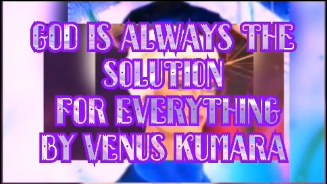 GOD IS ALWAYS THE SOLUTION FOR EVERYTHING BY VENUS KUMARA