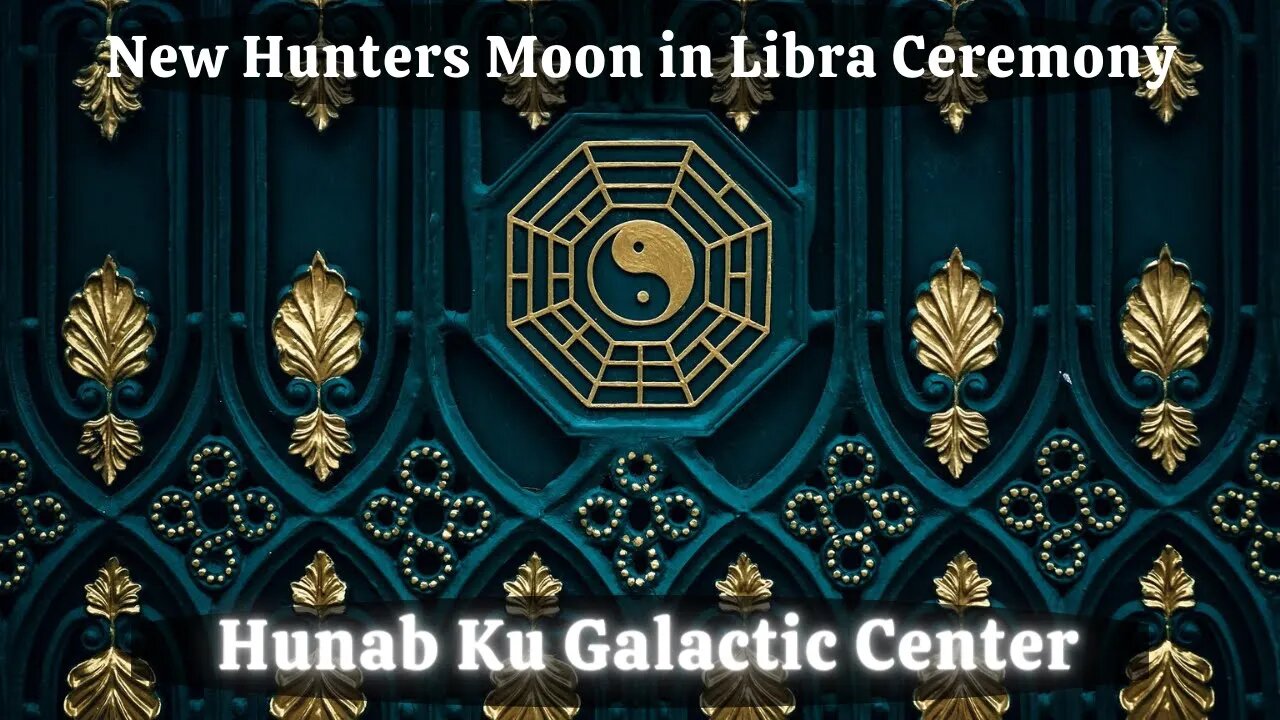 New Hunters Moon in Libra Ceremony ~ Hunab Ku * Galactic Center * Mayan Tzolkin Matrix