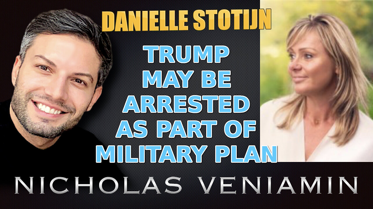 Danielle Stotijn Says TRUMP May Be Arrested As Part Of Military Plan with Nicholas Veniamin