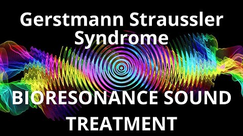 Gerstmann Straussler Syndrome_Sound therapy session_Sounds of nature