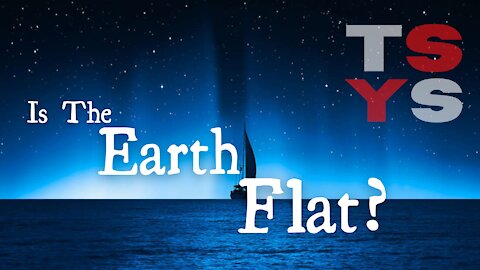 Is The Earth Flat?