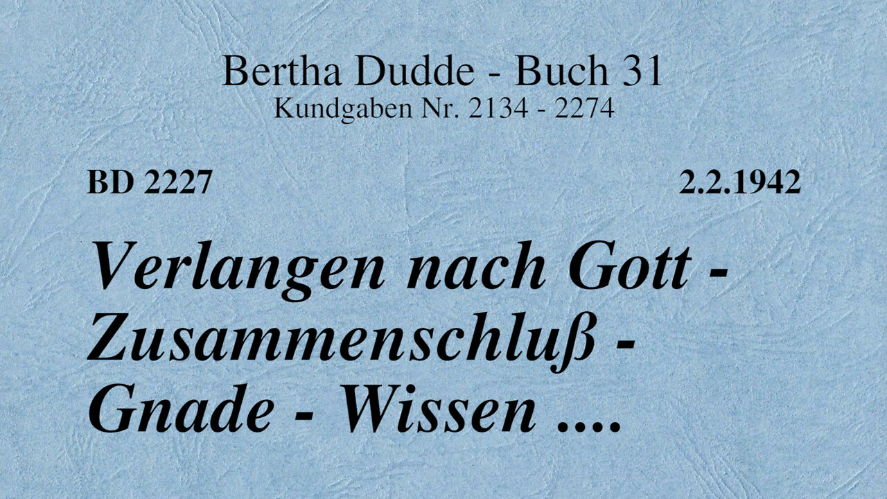 BD 2227 - VERLANGEN NACH GOTT - ZUSAMMENSCHLUSS - GNADE - WISSEN ....