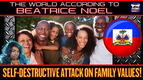 "SELF DESTRUCTIVE ATTACK ON FAMILY VALUES" | BEATRICE NOEL