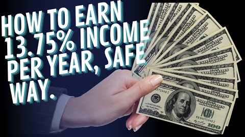 how to earn 13.75% income per year, safe way.