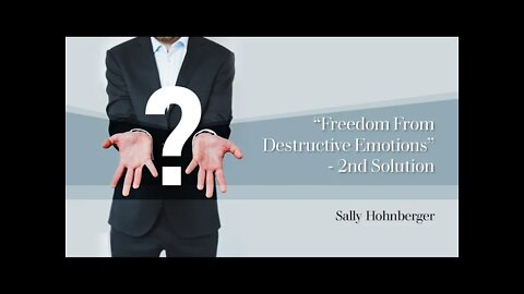 Freedom from destructive emotions - 2nd solution with Sally Hohnberger LC