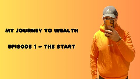 My Journey To Wealth: Episode 1 - The Start